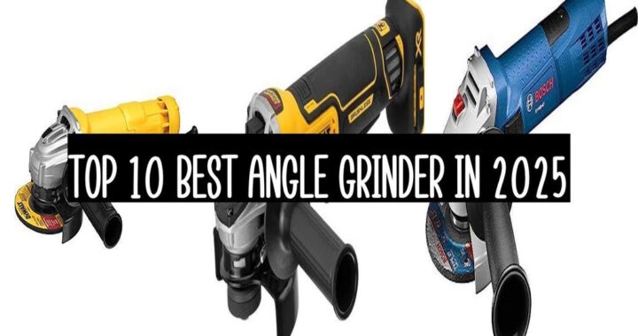 Top 10 Best Angle Grinder In 2025