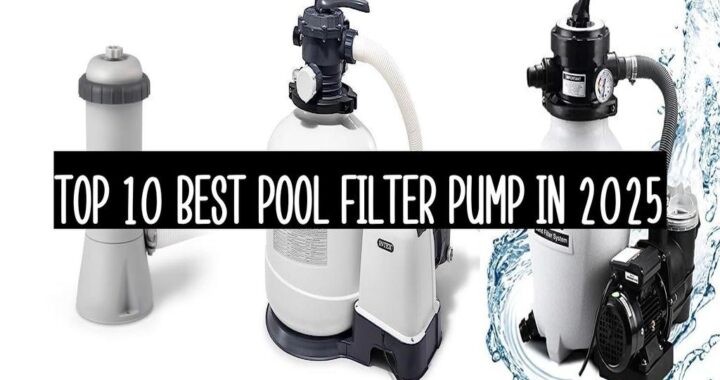 Top 10 Best Pool Filter Pump In 2025